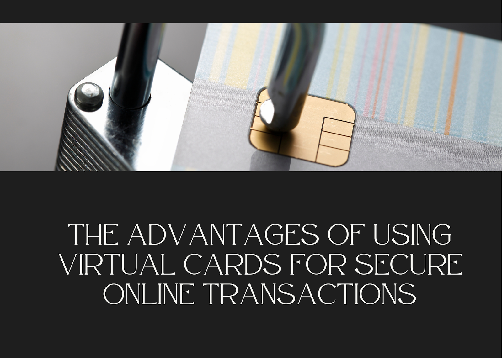 The Advantages of Using Virtual Cards for Secure Online Transactions